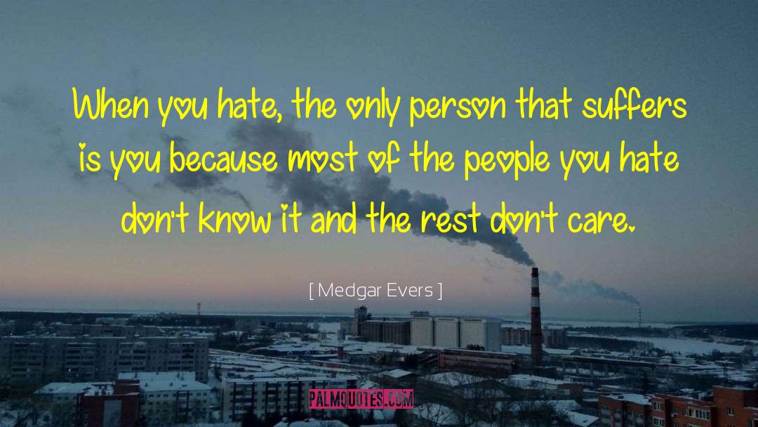Medgar Evers Quotes: When you hate, the only
