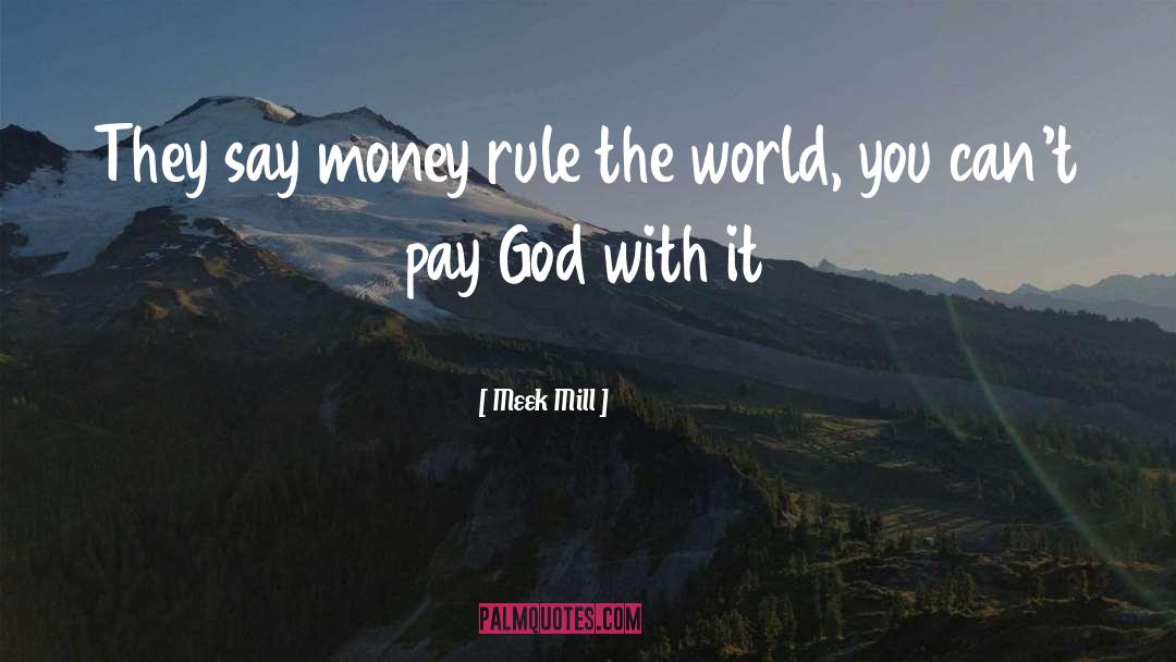 Meek Mill Quotes: They say money rule the