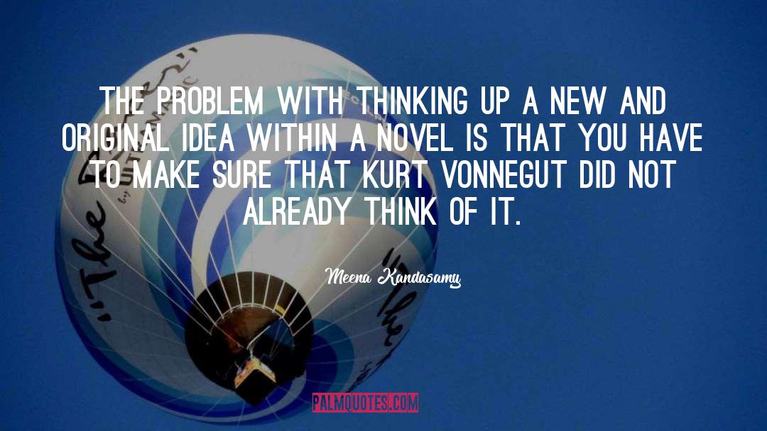 Meena Kandasamy Quotes: The problem with thinking up
