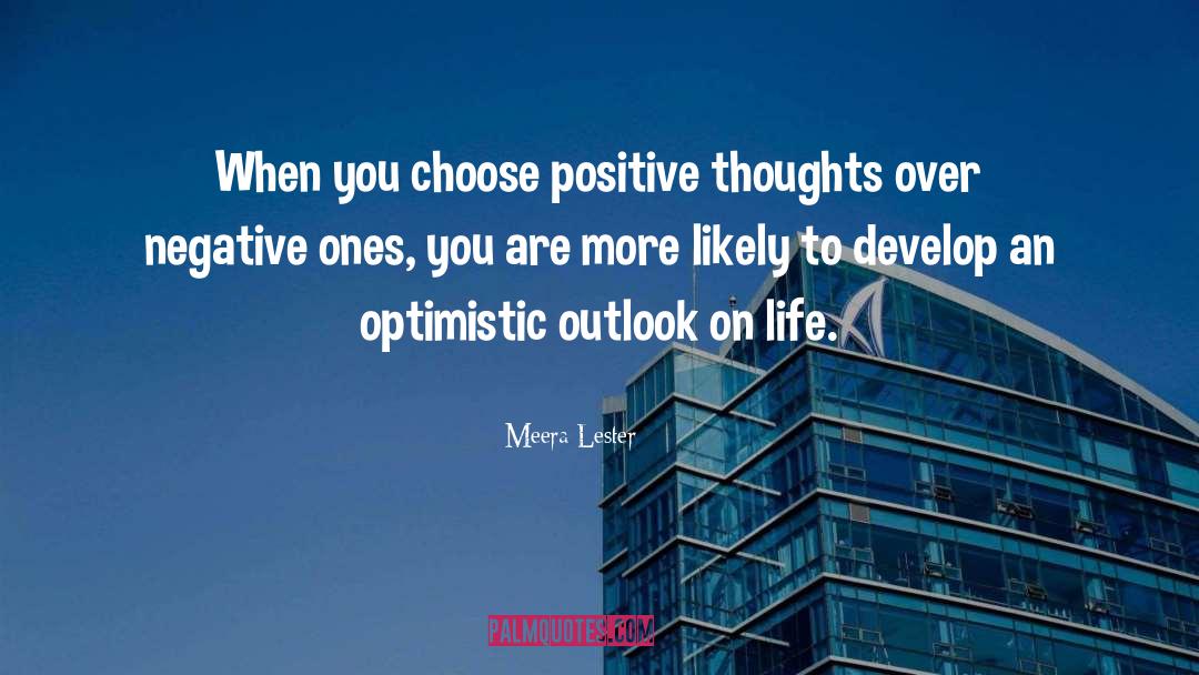 Meera Lester Quotes: When you choose positive thoughts