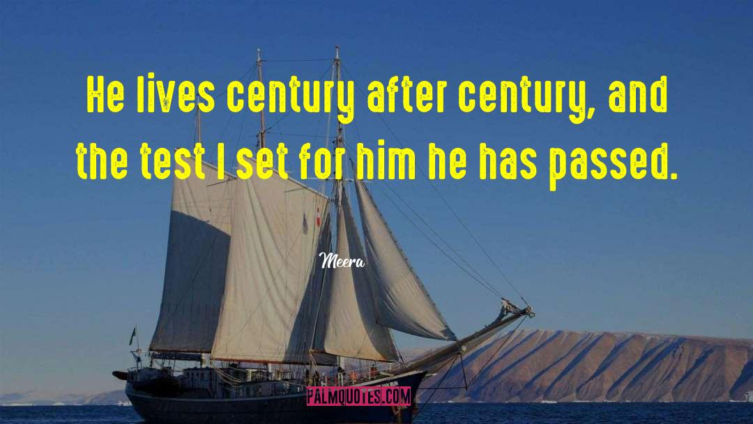 Meera Quotes: He lives century after century,