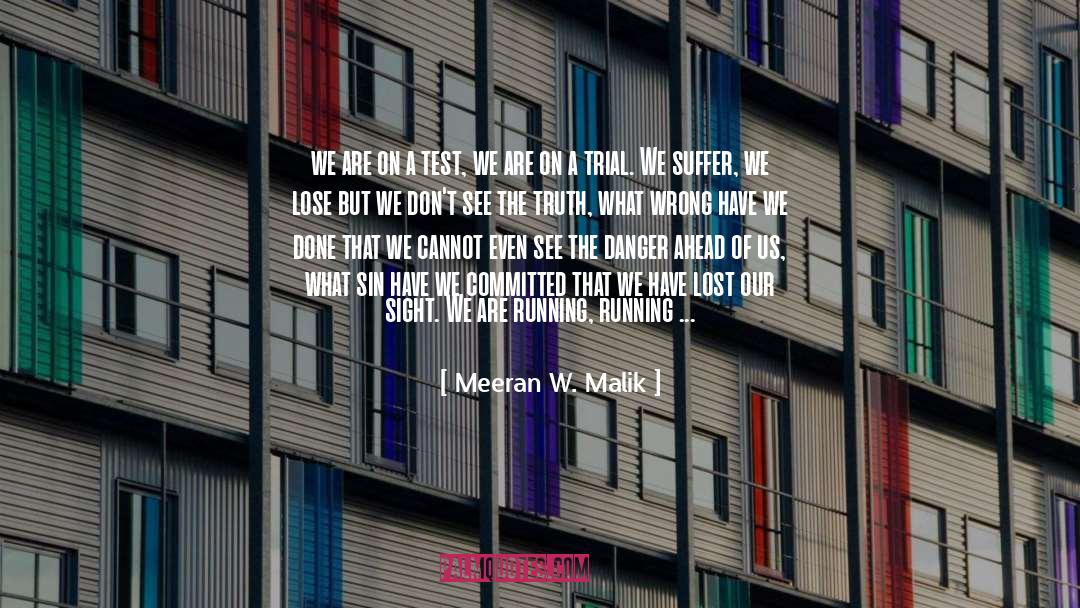 Meeran W. Malik Quotes: we are on a test,