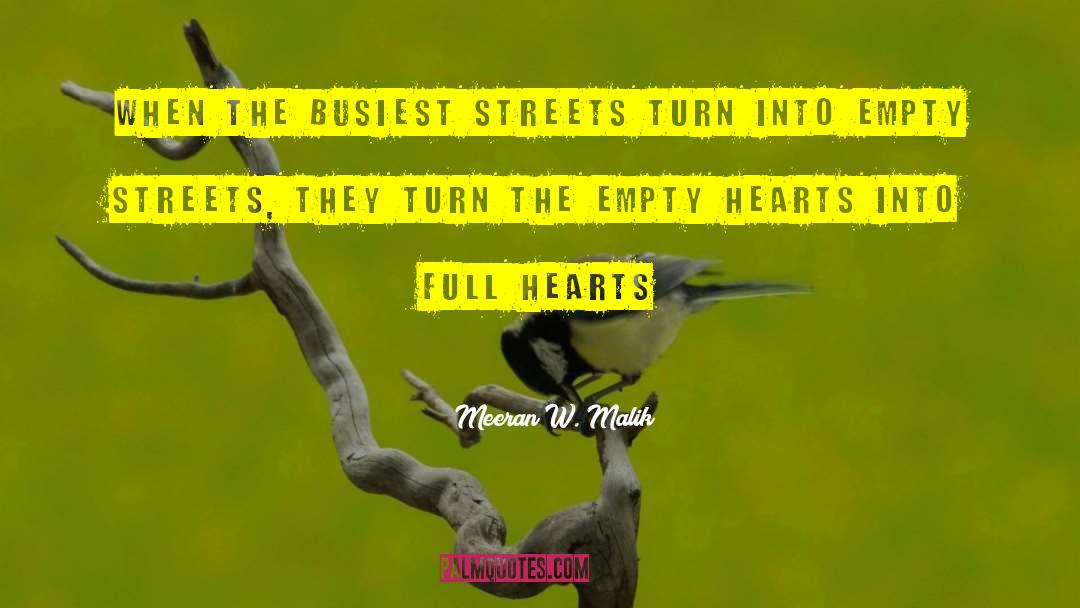 Meeran W. Malik Quotes: When the busiest streets turn