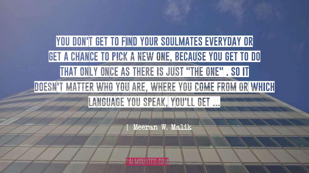 Meeran W. Malik Quotes: You don't get to find