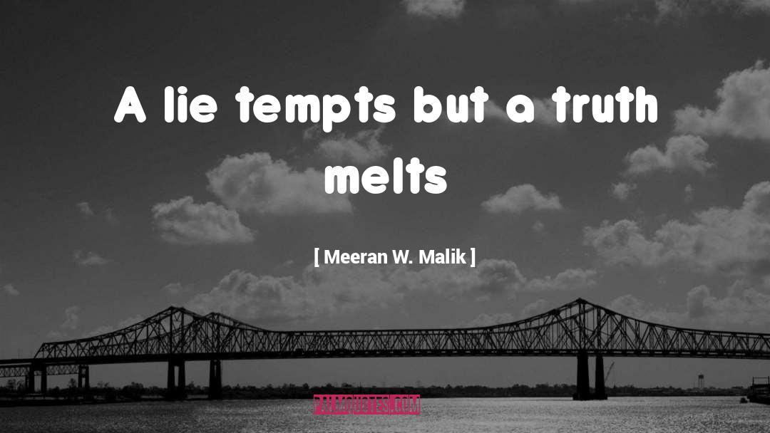 Meeran W. Malik Quotes: A lie tempts but a