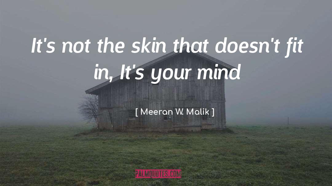 Meeran W. Malik Quotes: It's not the skin that