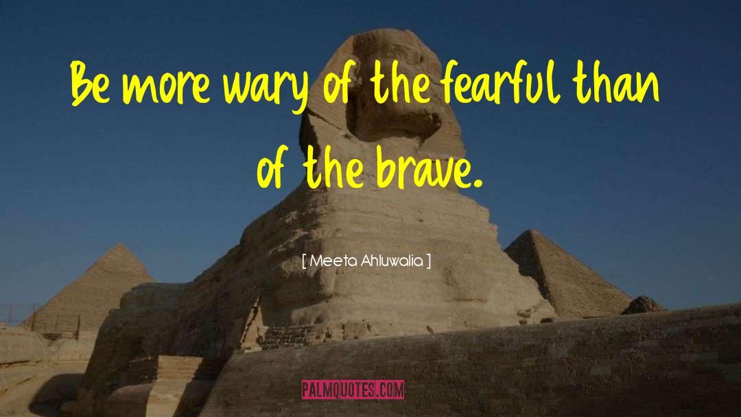 Meeta Ahluwalia Quotes: Be more wary of the