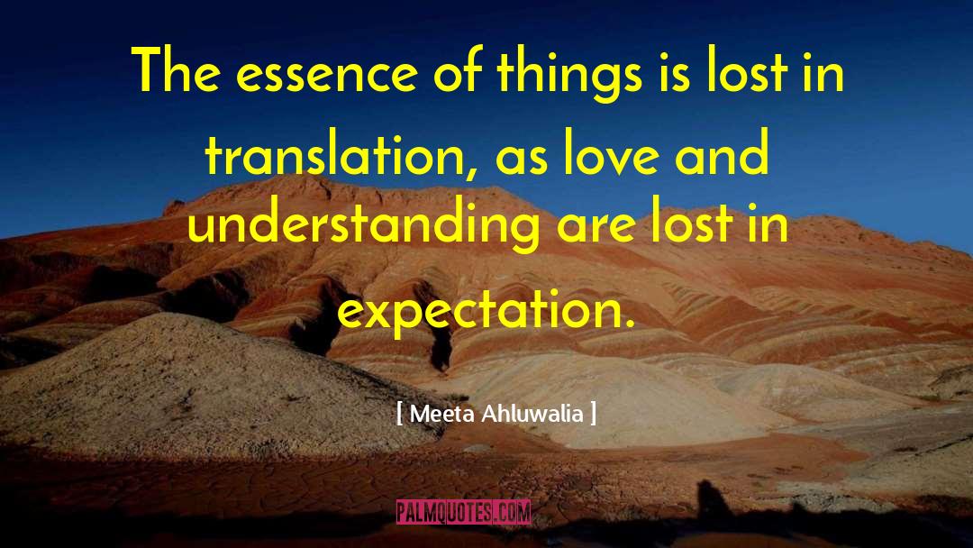 Meeta Ahluwalia Quotes: The essence of things is