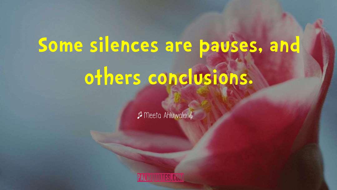 Meeta Ahluwalia Quotes: Some silences are pauses, and