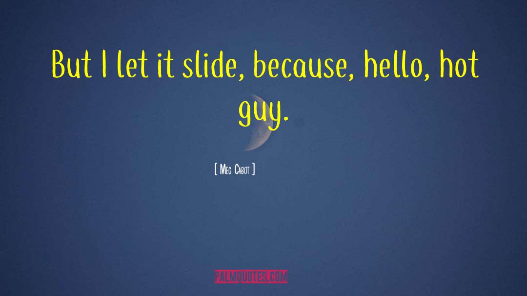 Meg Cabot Quotes: But I let it slide,