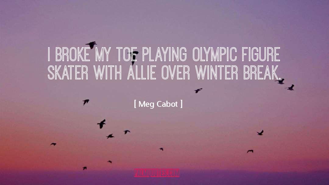 Meg Cabot Quotes: I broke my toe playing