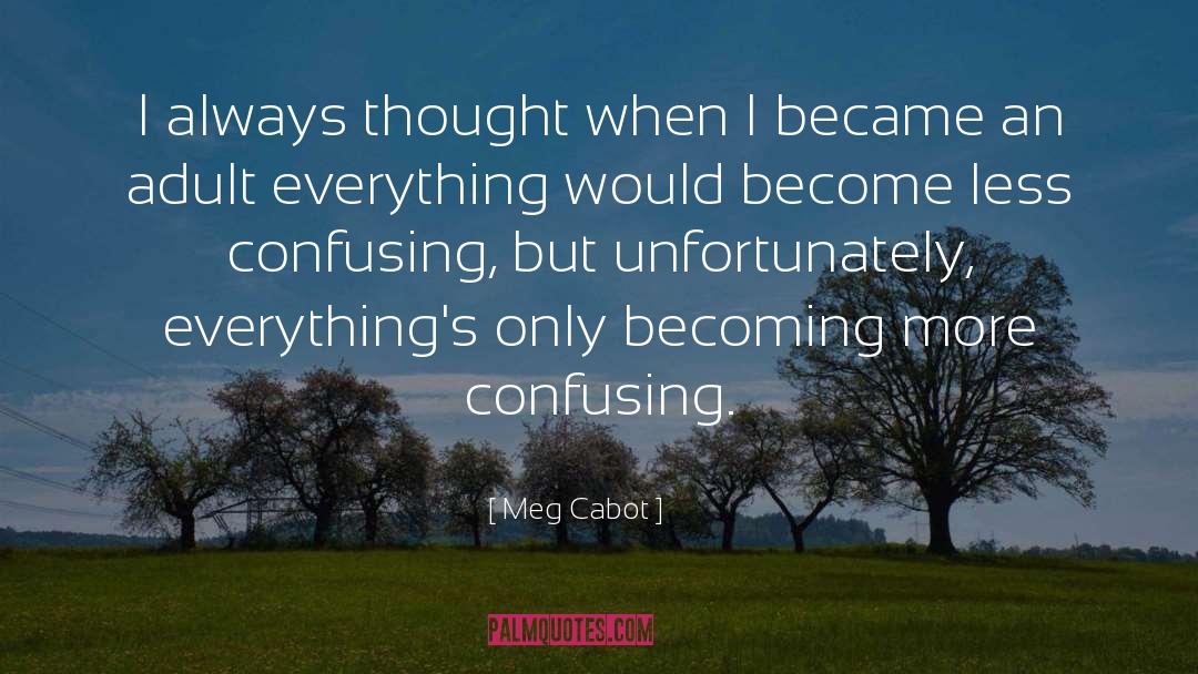 Meg Cabot Quotes: I always thought when I