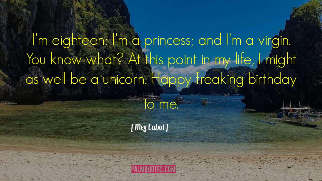Meg Cabot Quotes: I'm eighteen; I'm a princess;