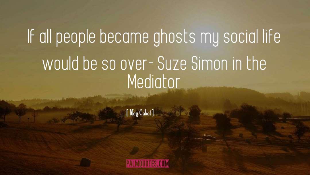 Meg Cabot Quotes: If all people became ghosts