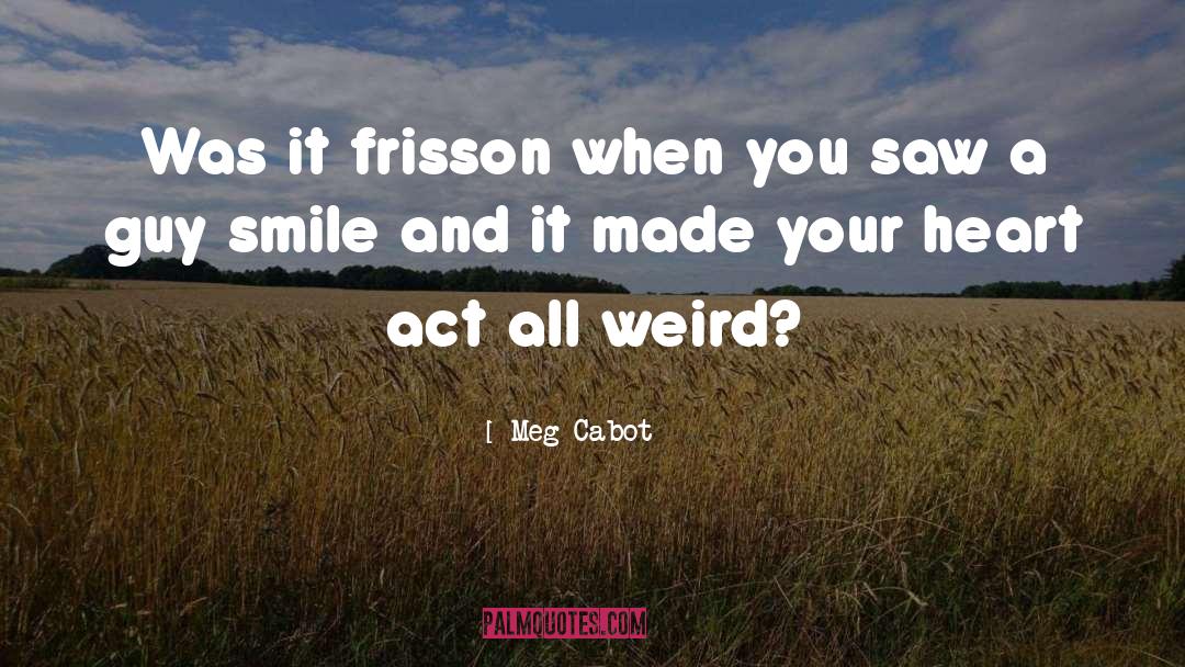 Meg Cabot Quotes: Was it frisson when you