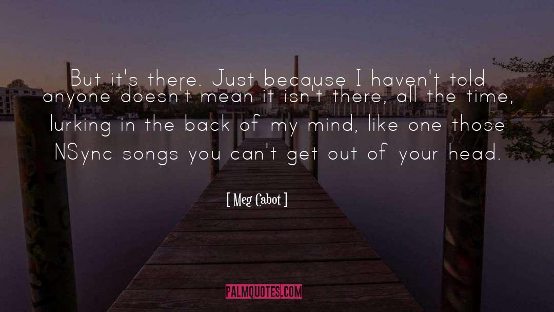 Meg Cabot Quotes: But it's there. Just because