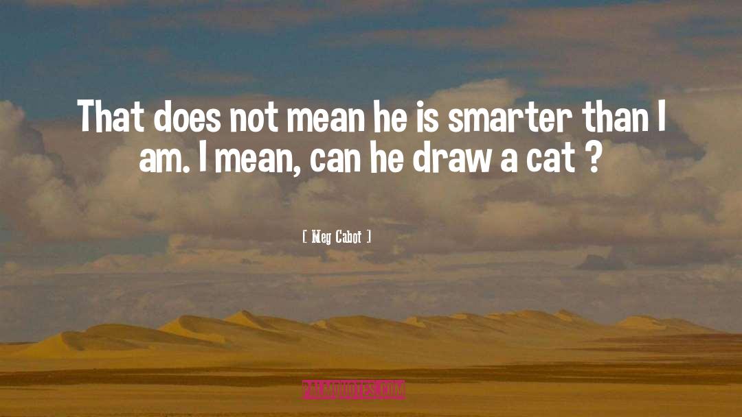Meg Cabot Quotes: That does not mean he