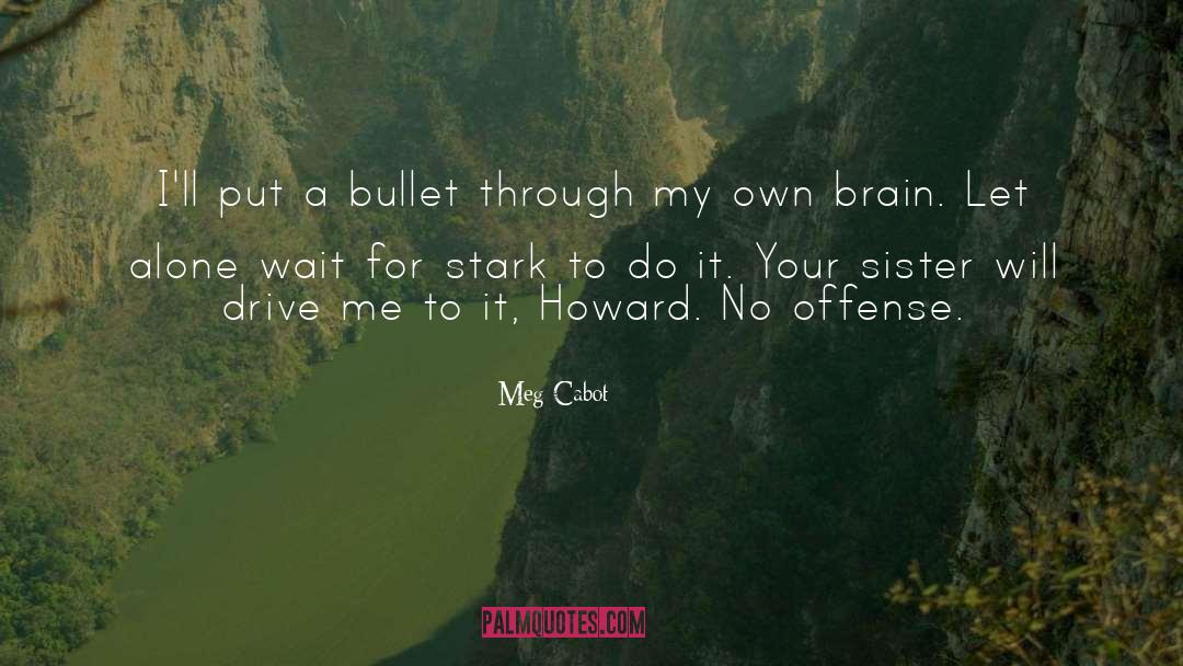 Meg Cabot Quotes: I'll put a bullet through