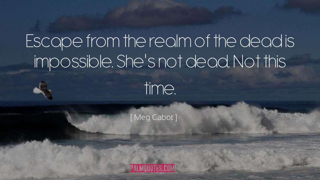 Meg Cabot Quotes: Escape from the realm of