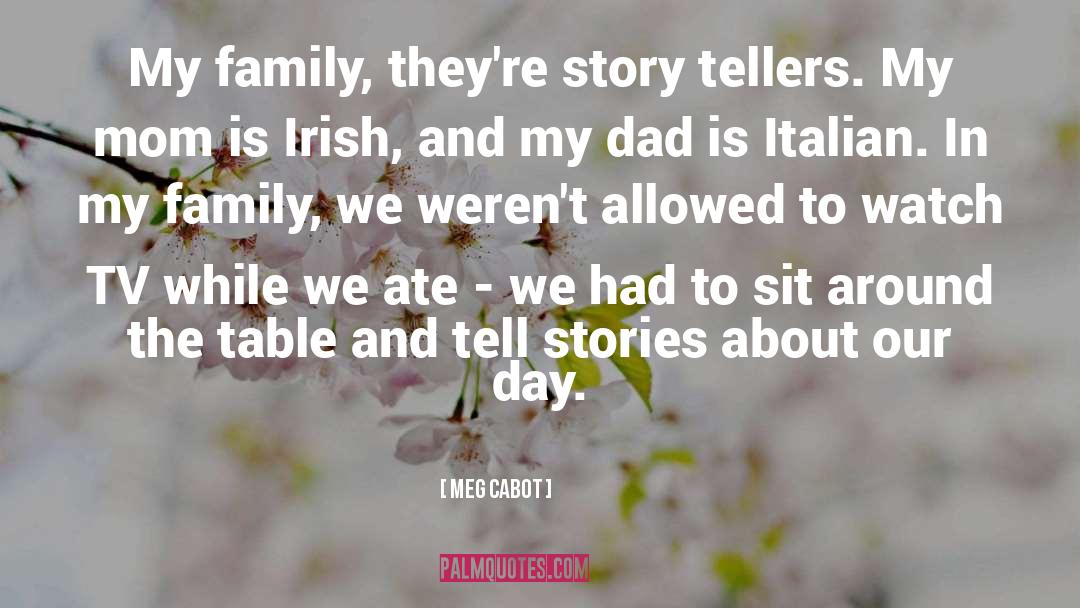 Meg Cabot Quotes: My family, they're story tellers.