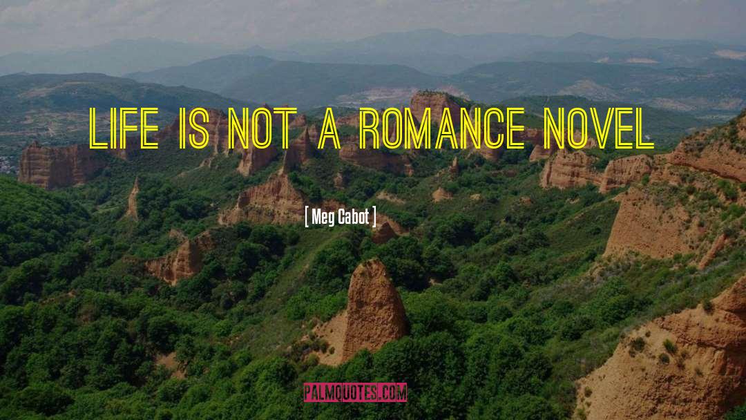 Meg Cabot Quotes: Life is not a romance