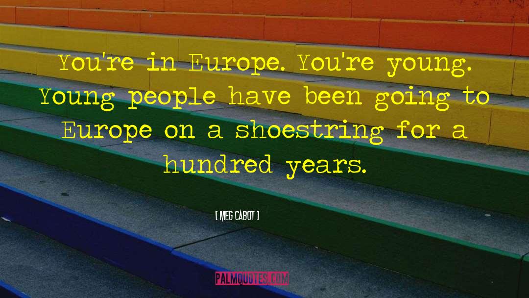 Meg Cabot Quotes: You're in Europe. You're young.