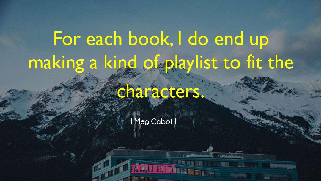 Meg Cabot Quotes: For each book, I do