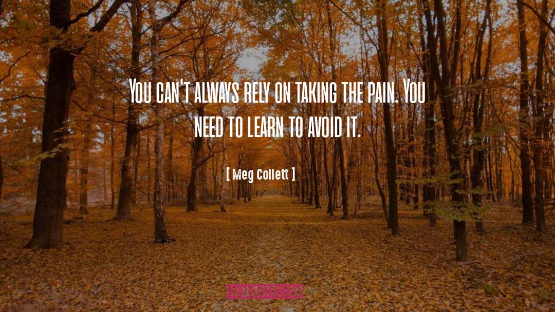 Meg Collett Quotes: You can't always rely on