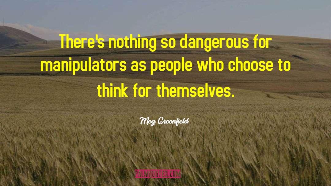 Meg Greenfield Quotes: There's nothing so dangerous for