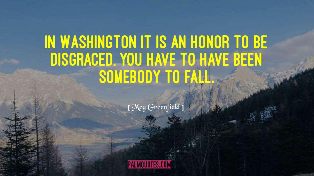 Meg Greenfield Quotes: In Washington it is an