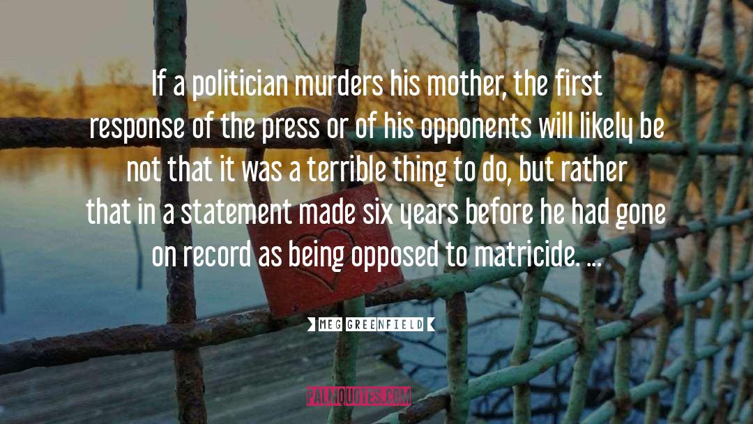 Meg Greenfield Quotes: If a politician murders his