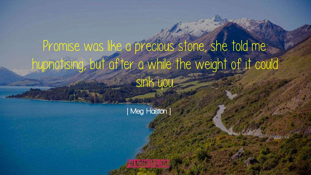 Meg Haston Quotes: Promise was like a precious