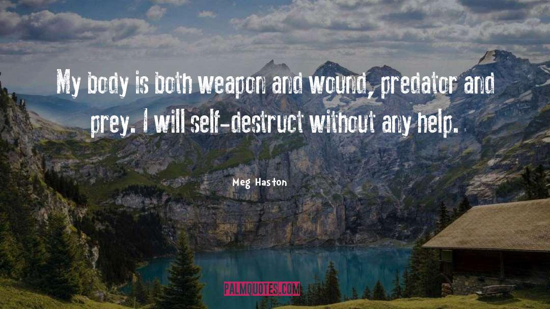 Meg Haston Quotes: My body is both weapon