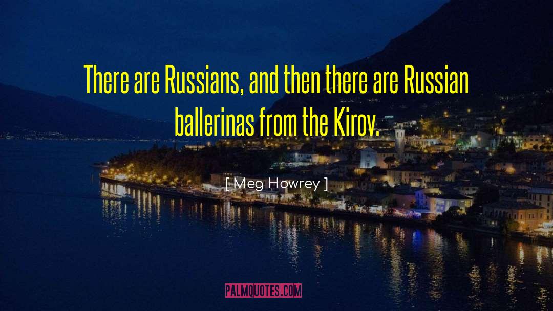 Meg Howrey Quotes: There are Russians, and then
