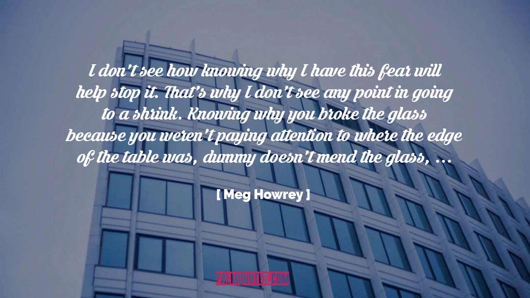 Meg Howrey Quotes: I don't see how knowing