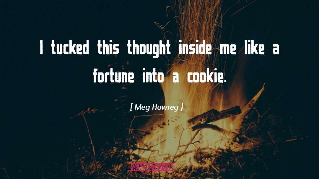 Meg Howrey Quotes: I tucked this thought inside