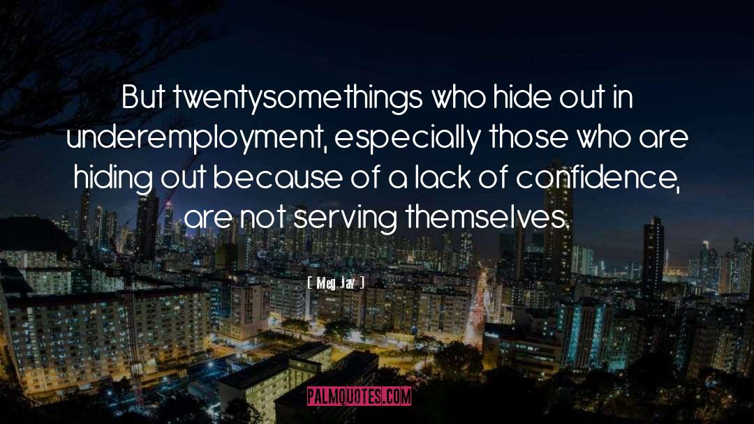 Meg Jay Quotes: But twentysomethings who hide out