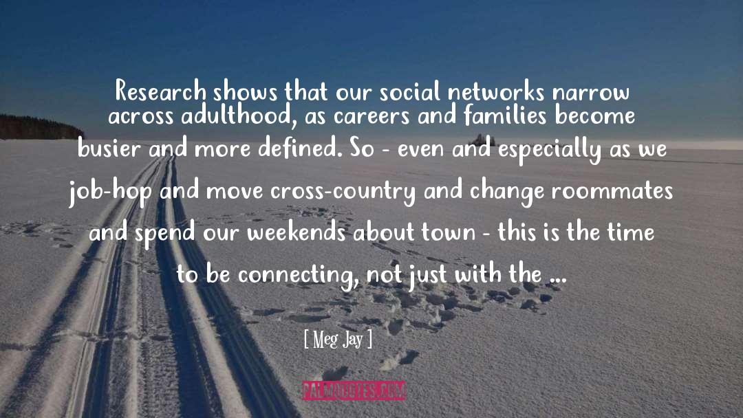 Meg Jay Quotes: Research shows that our social