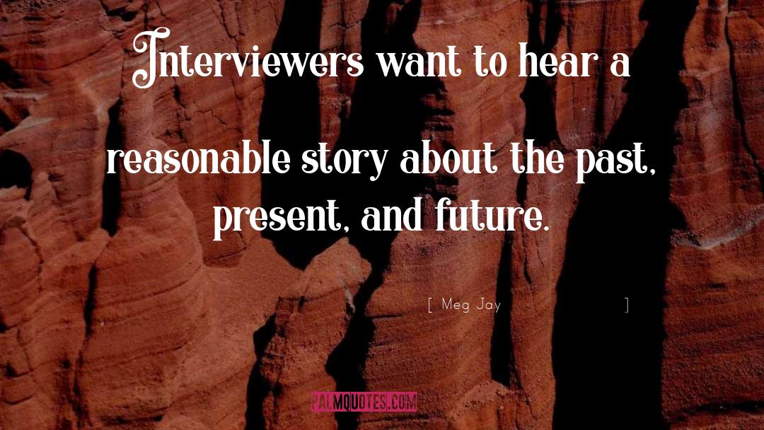 Meg Jay Quotes: Interviewers want to hear a