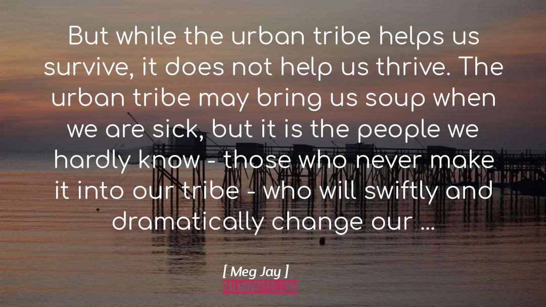 Meg Jay Quotes: But while the urban tribe