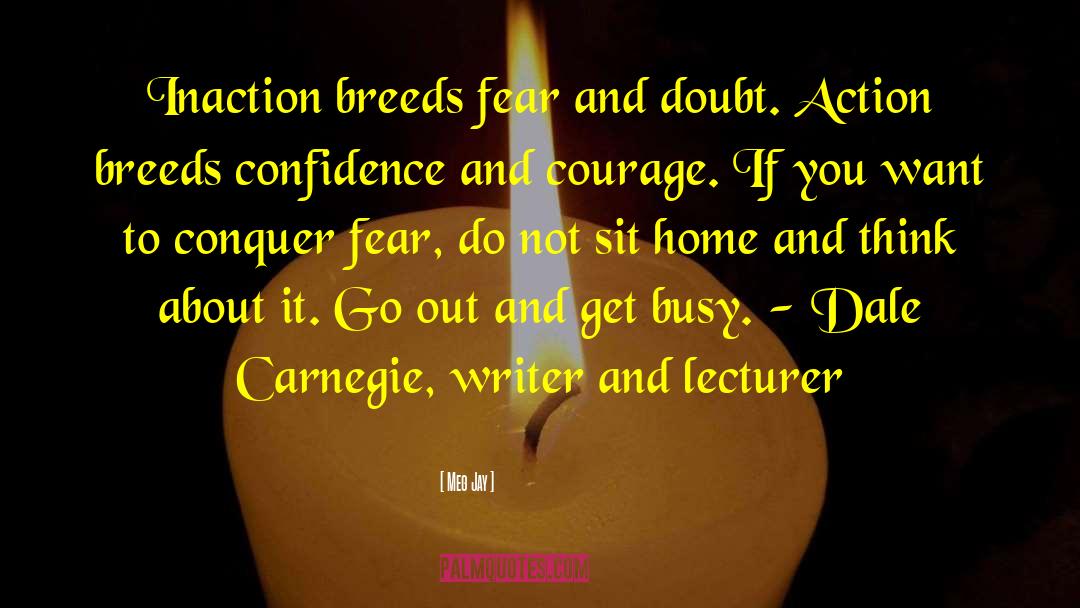 Meg Jay Quotes: Inaction breeds fear and doubt.