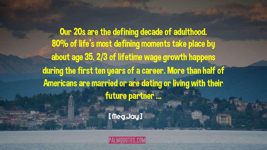 Meg Jay Quotes: Our 20s are the defining