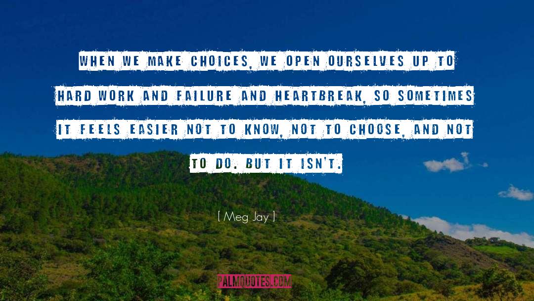 Meg Jay Quotes: When we make choices, we
