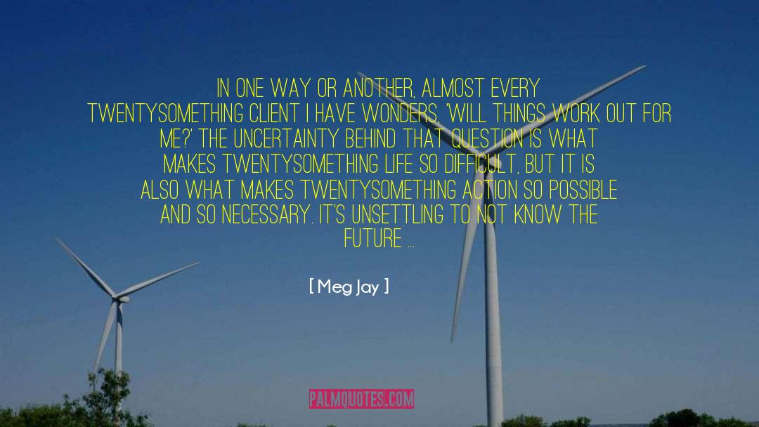Meg Jay Quotes: In one way or another,