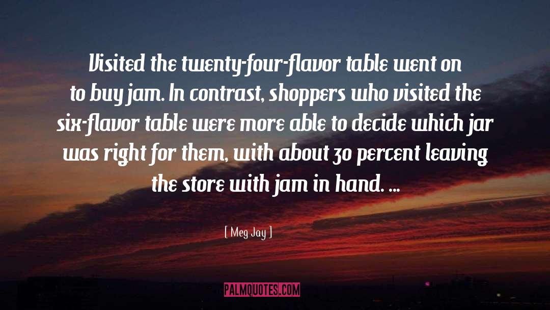 Meg Jay Quotes: Visited the twenty-four-flavor table went