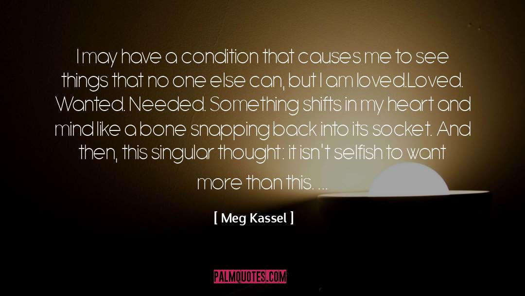 Meg Kassel Quotes: I may have a condition