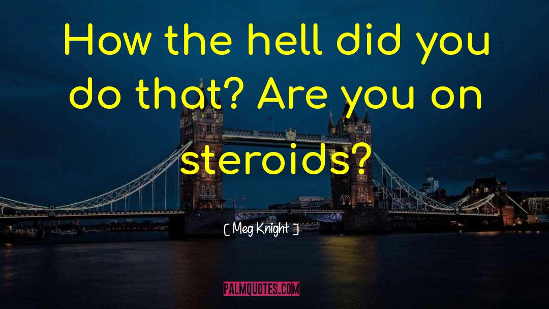 Meg Knight Quotes: How the hell did you