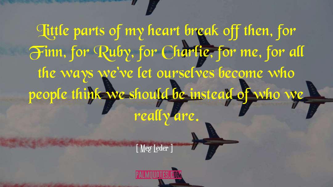 Meg Leder Quotes: Little parts of my heart