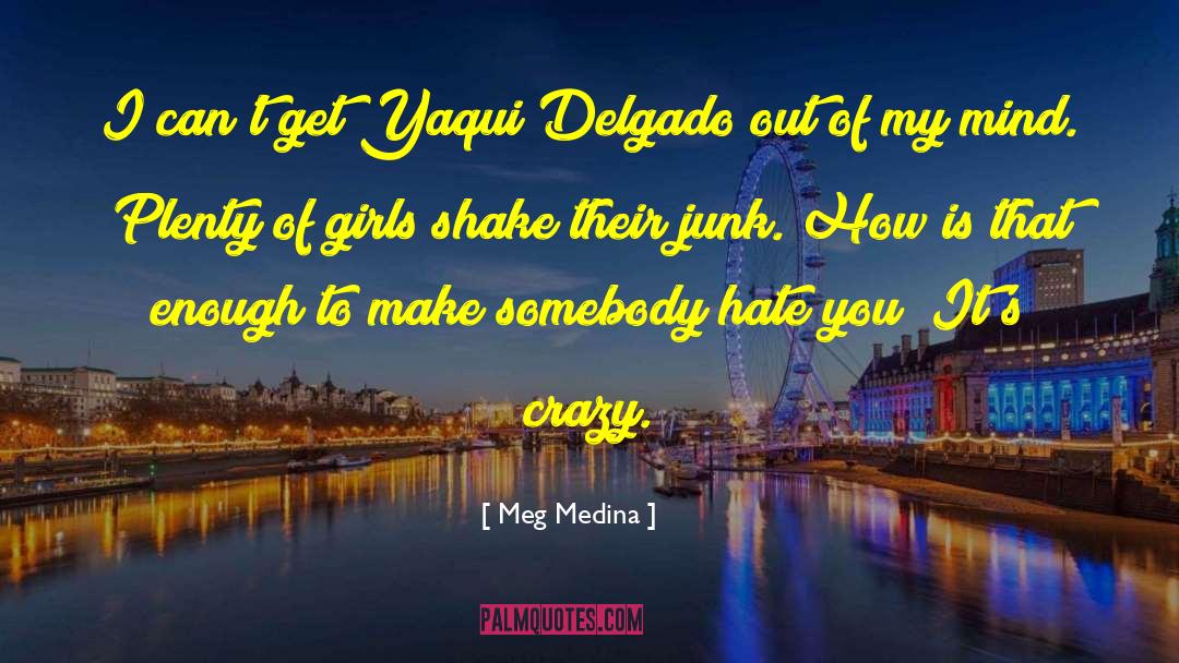 Meg Medina Quotes: I can't get Yaqui Delgado