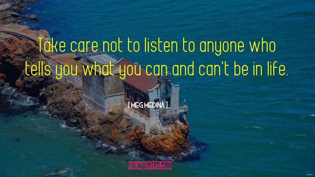 Meg Medina Quotes: Take care not to listen